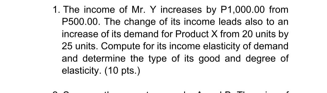 Solved 1. The income of Mr. Y increases by P1,000.00 from | Chegg.com