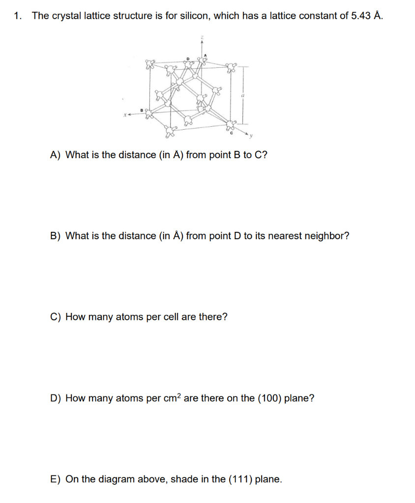 1. The crystal lattice structure is for silicon, which has a lattice constant of \( 5.43 \AA \).
A) What is the distance (in 