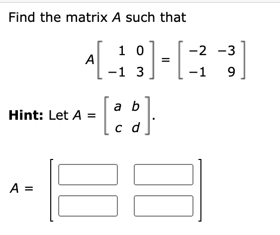 Solved Find the matrix A such that A[1−103]=[−2−1−39] Hint: | Chegg.com
