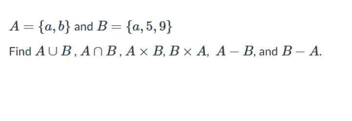 Solved A = {a,b} And B = {a, 5, 9} Find AUB, An B, A × B, B | Chegg.com