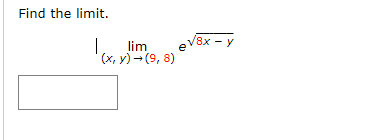 Find the limit. \[ \lim _{(x, y) \rightarrow(9,8)} e^{\sqrt{8 x-y}} \]