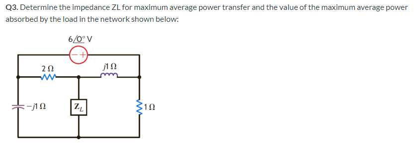 Solved Q3. Determine The Impedance ZL For Maximum Average | Chegg.com