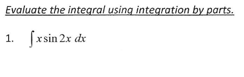 Solved Evaluate the integral using integration by parts. 1. | Chegg.com