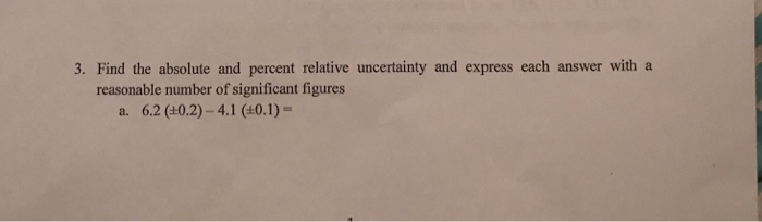 solved-3-find-the-absolute-and-percent-relative-uncertainty-chegg