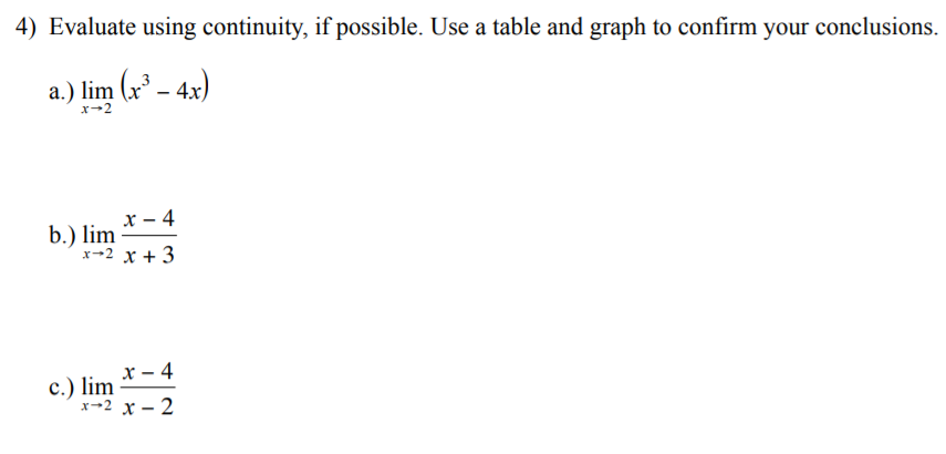 4) Evaluate using continuity, if possible. Use a table and graph to confirm your conclusions. a.) lim (x² - 4x) x2 X-4 b.) li