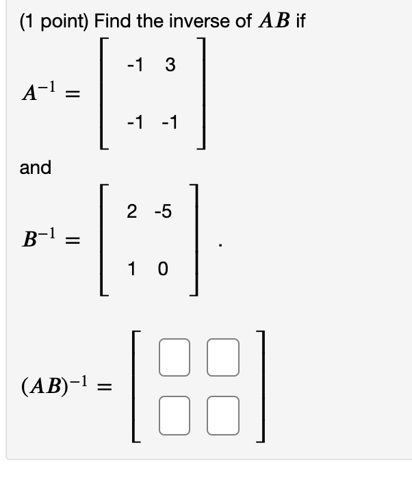 Solved (1 point) Find the inverse of AB if -1 3 A-1 = = -1 | Chegg.com