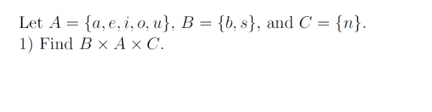 Solved Let A={a,e,i,o,u},B={b,s}, And C={n}. 1) Find B×A×C. | Chegg.com