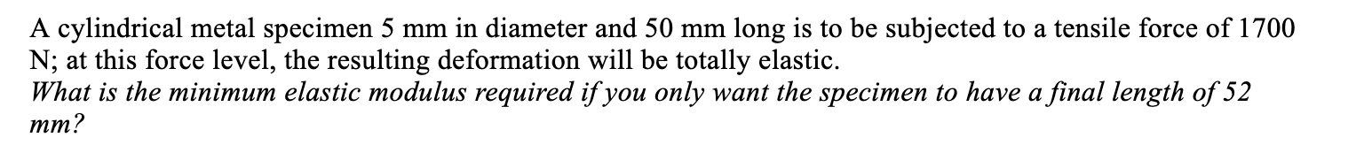 Solved A cylindrical metal specimen 5 mm in diameter and 50 | Chegg.com