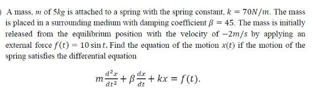 Solved A mass, m of 5kg is attached to a spring with the | Chegg.com