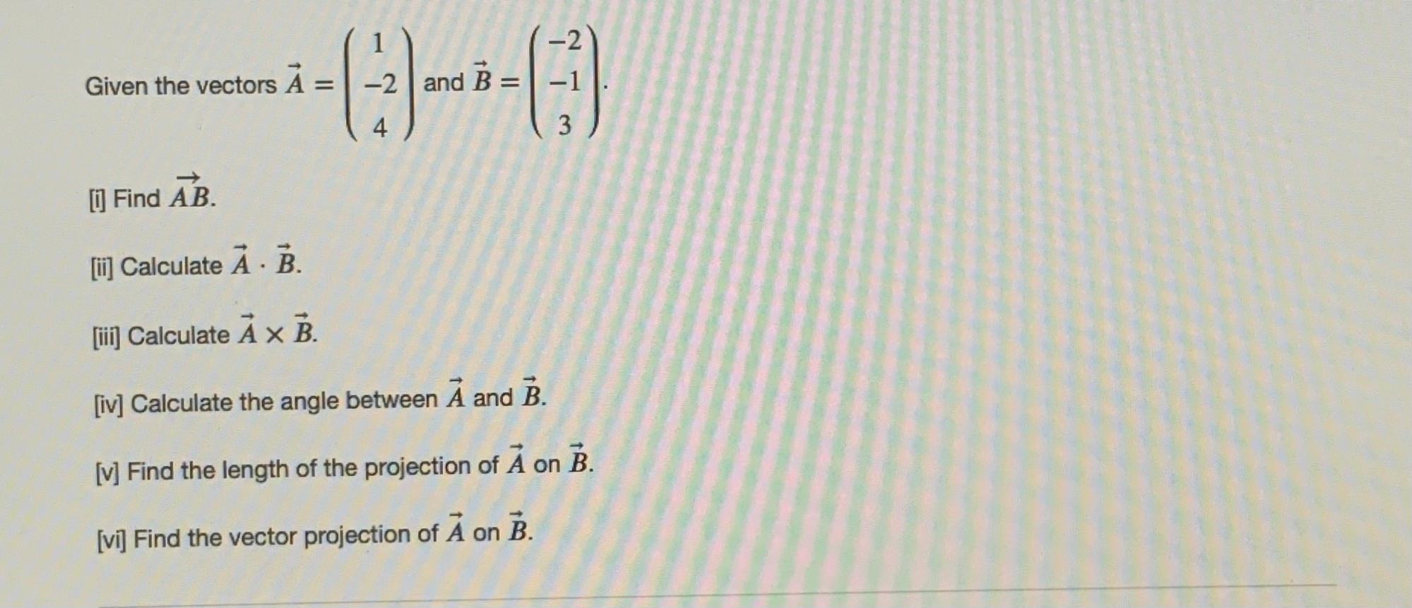 Solved 1 - -2 Given The Vectors = -2 And B= -1 4. 3 [i] Find | Chegg.com