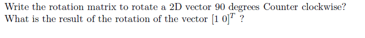 Solved Write the rotation matrix to rotate a 2D vector 90 | Chegg.com