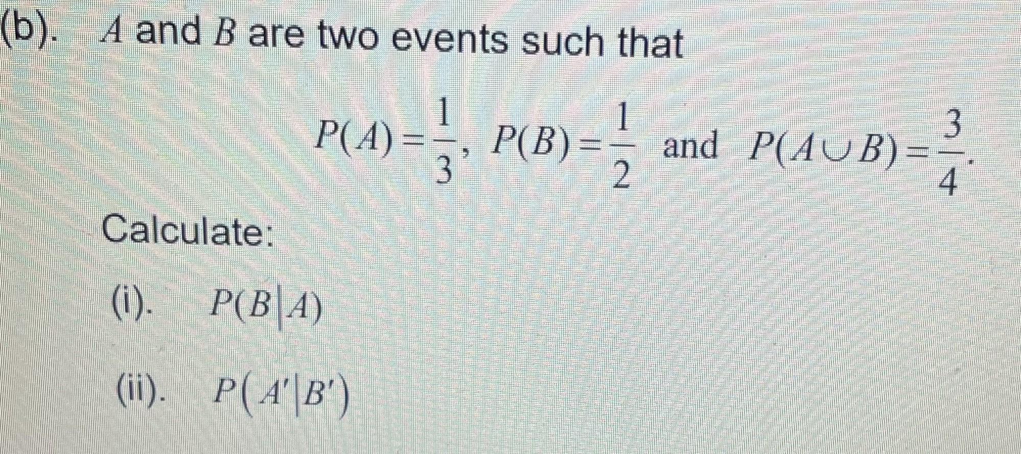 Solved (b). A And B Are Two Events Such That P(A)=31,P(B)=21 | Chegg.com