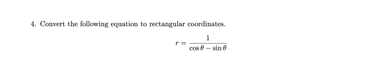 Solved 4. Convert the following equation to rectangular | Chegg.com