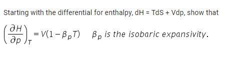 Solved Starting with the differential for enthalpy, dH = TdS | Chegg.com