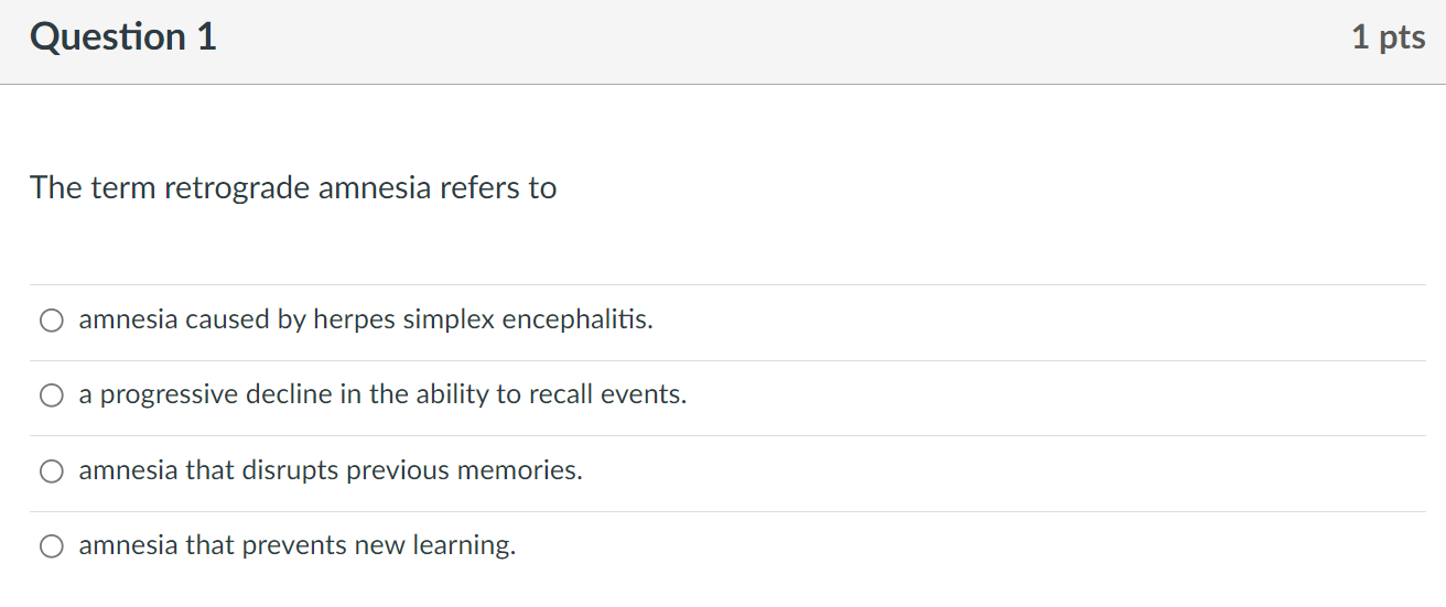 Solved Question 1 1 pts The term retrograde amnesia refers