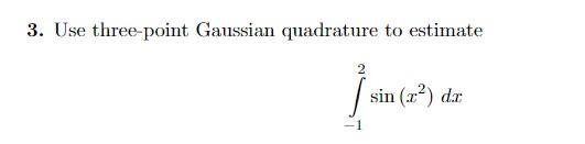 Solved 3 Use Three Point Gaussian Quadrature To Estimate 6472