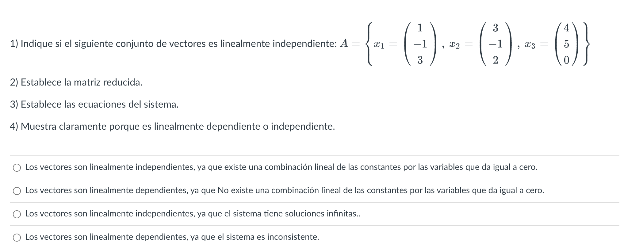 1) Indique si el siguiente conjunto de vectores es linealmente independiente: \( A=\left\{x_{1}=\left(\begin{array}{c}1 \\ -1