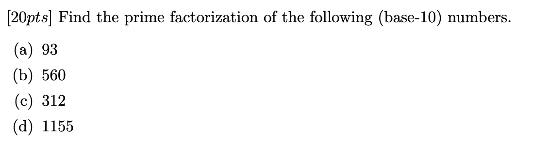 Solved [20pts] Find the prime factorization of the following | Chegg.com