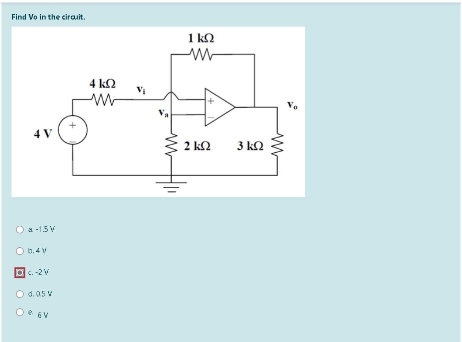 Solved Find Vo in the circuit. 1 ΚΩ 4 ΚΩ Vo 4V 2 ΚΩ 3 ΚΩ a. | Chegg.com
