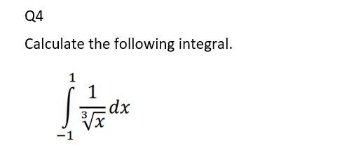 Solved Q4 Calculate The Following Integral. Dx -1 | Chegg.com