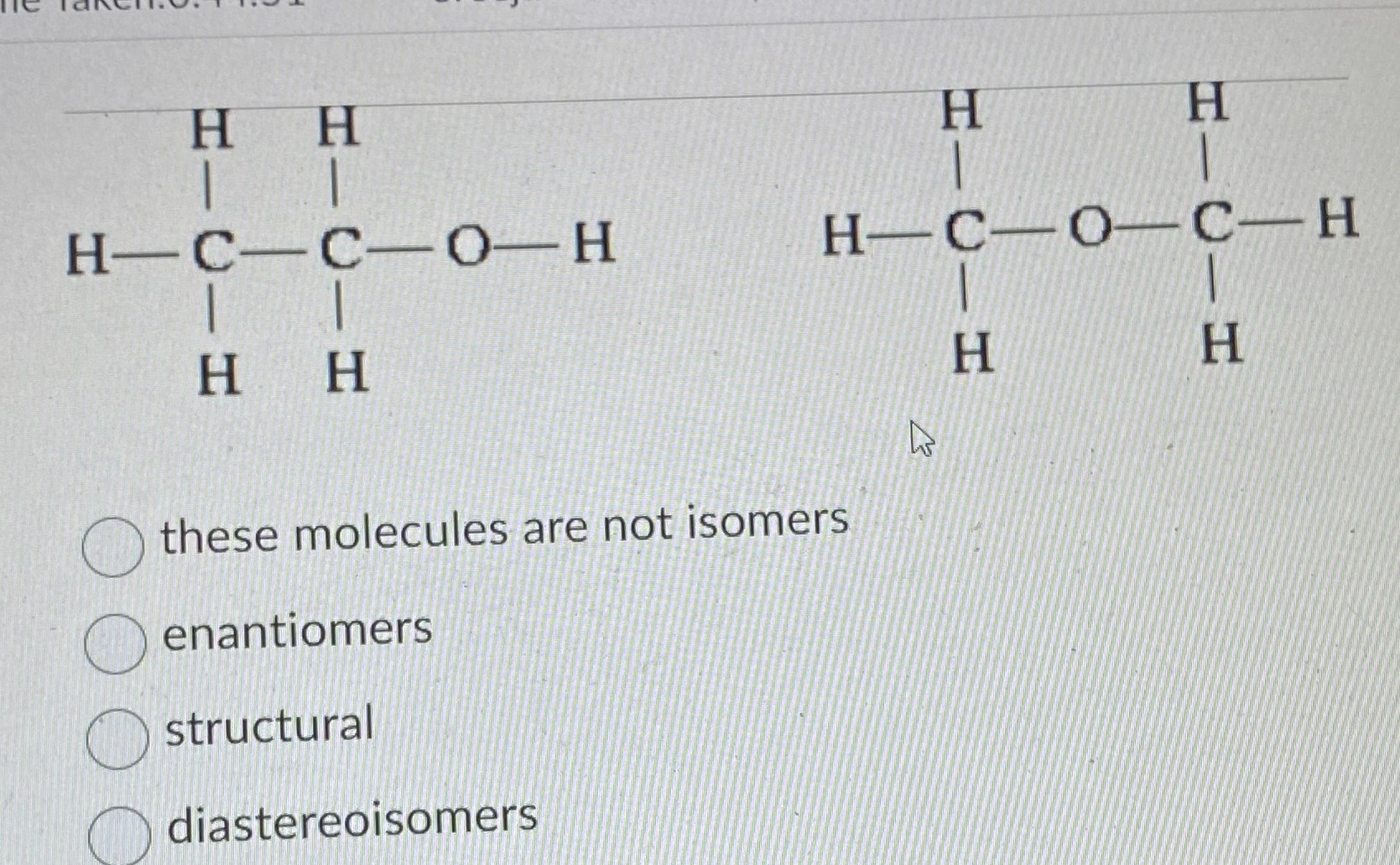 these molecules are not isomers enantiomers
structural
diastereoisomers