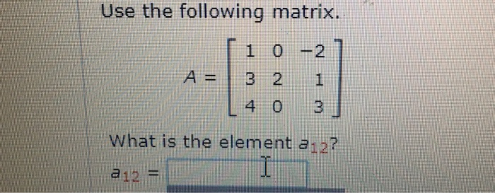 Solved Use the following matrix 1 0-21 A=132 L40 3] What is | Chegg.com