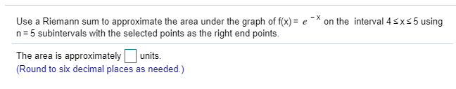 Solved Use a Riemann sum to approximate the area under the | Chegg.com