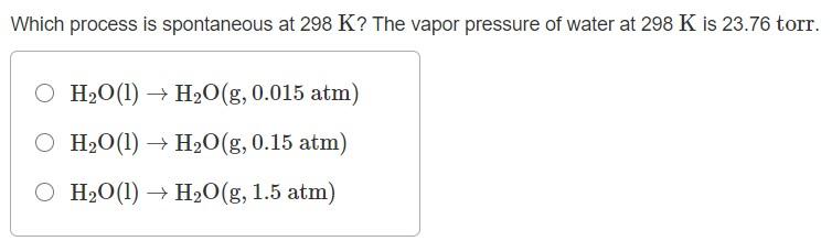 solved-which-process-is-spontaneous-at-298-k-the-vapor-chegg