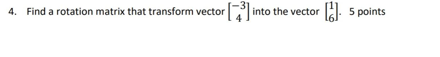 Solved 4. Find a rotation matrix that transform vector ( [] | Chegg.com