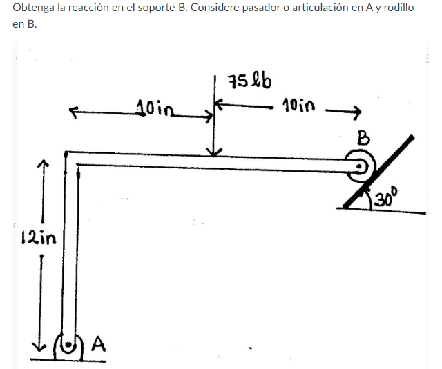 Obtenga la reacción en el soporte B. Considere pasador o articulación en A y rodillo en \( B \).