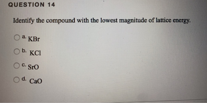 Solved QUESTION 14 Identify the compound with the lowest | Chegg.com