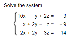 Solved Solve the system.10x-y+2z=-3x+2y-z=-92x+2y-3z=-14 | Chegg.com