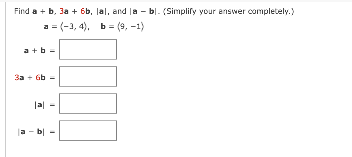 Solved Find a+b,3a+6b,|a|, ﻿and |a-b|. (Simplify your answer | Chegg.com