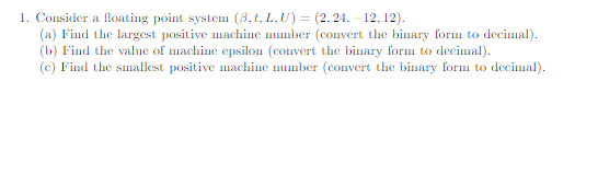 Solved 1. Consider a floating point system (8.1.L.U) = | Chegg.com