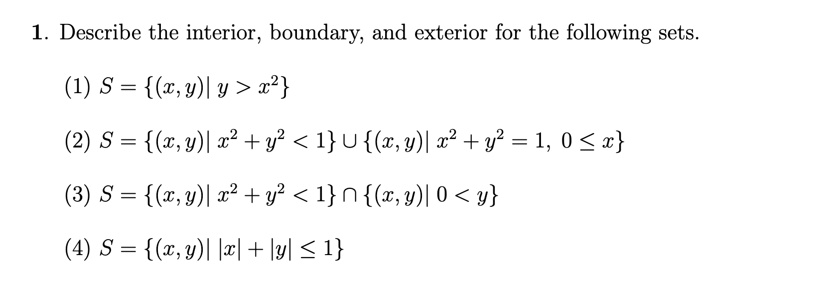 1. Describe the interior, boundary, and exterior for the following sets. (1) \( S=\left\{(x, y) \mid y>x^{2}\right\} \) (2) \