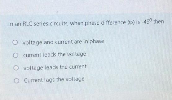 Solved In an RLC series circuits, when phase difference (p) | Chegg.com