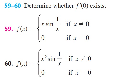 59-60 Determine whether \( f^{\prime}(0) \) exists. 59. \( f(x)=\left\{\begin{array}{ll}x \sin \frac{1}{x} & \text { if } x \