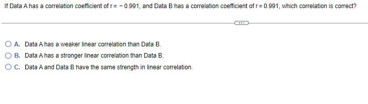 Solved If Data A has a correlation coefficient of r= -0.991, | Chegg.com
