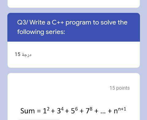 Solved Q3/Write a C++ program to solve the following series: | Chegg.com