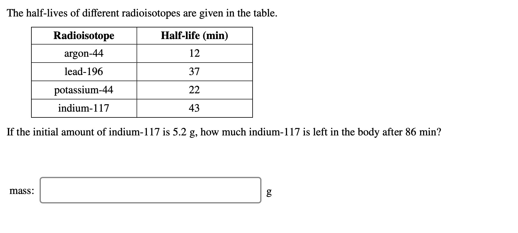Solved The halflives of different radioisotopes are given