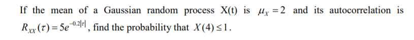 Solved If the mean of a Gaussian random process X(t) is My = | Chegg.com