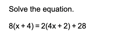 Solved Solve the equation. 8(x + 4) = 2(4x + 2) + 28 | Chegg.com