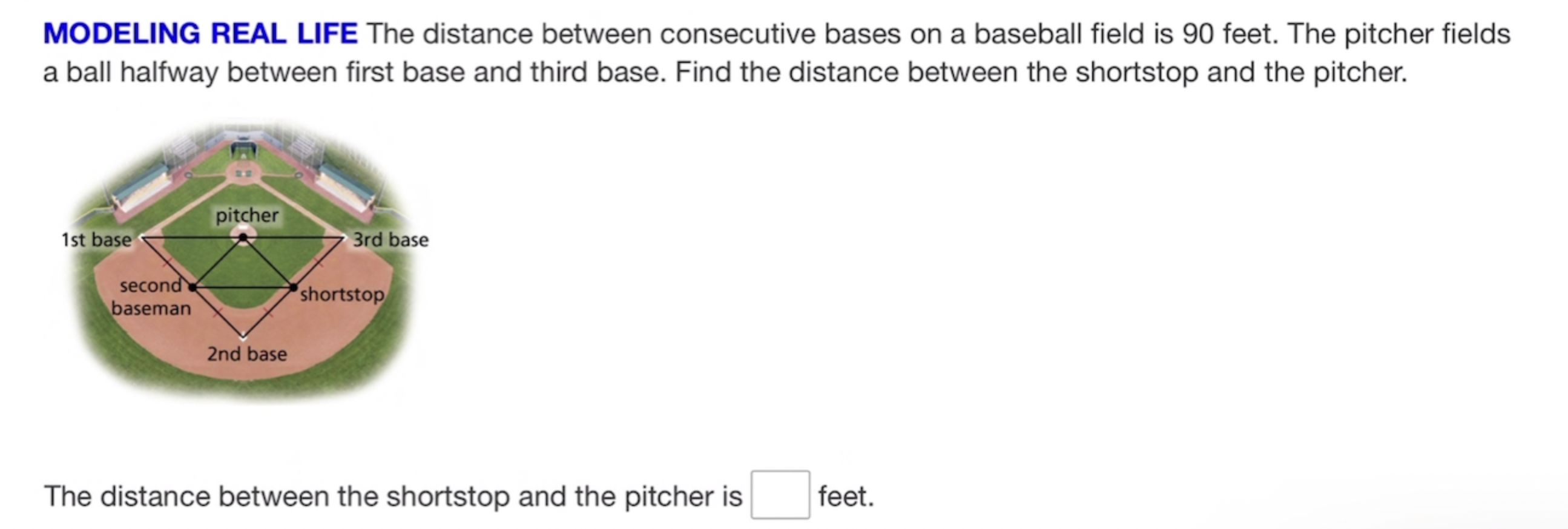 MODELING REAL LIFE The distance between consecutive bases on a baseball field is 90 feet. The pitcher fields a ball halfway b