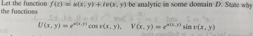 Let the function \( f(z)=u(x, y)+i v(x, y) \) be analytic in some domain \( D \). State why he functions \[ U(x, y)=e^{u(x, y