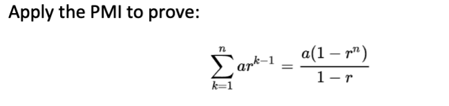 Apply the PMI to prove: n ark_1 1 = a(1 – por) 1-r k=1