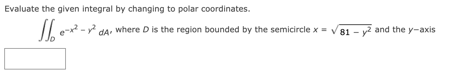 Solved Evaluate the given integral by changing to | Chegg.com