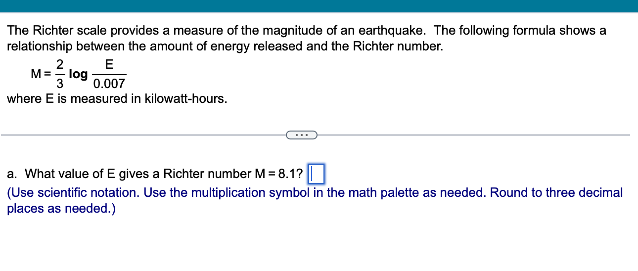 The Richter scale provides a measure of the magnitude of an earthquake. The following formula shows a relationship between th
