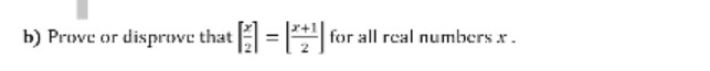 Solved b) ﻿Prove or disprove that |~x2~|=|??x+1(2)??| ﻿for | Chegg.com