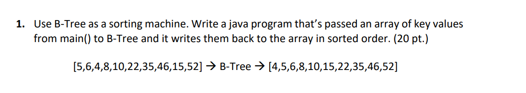 Solved 1. Use B-Tree as a sorting machine. Write a java | Chegg.com