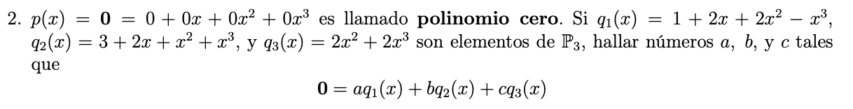 2. \( p(x)=\mathbf{0}=0+0 x+0 x^{2}+0 x^{3} \) es llamado polinomio cero. Si \( q_{1}(x)=1+2 x+2 x^{2}-x^{3} \), \( q_{2}(x)=